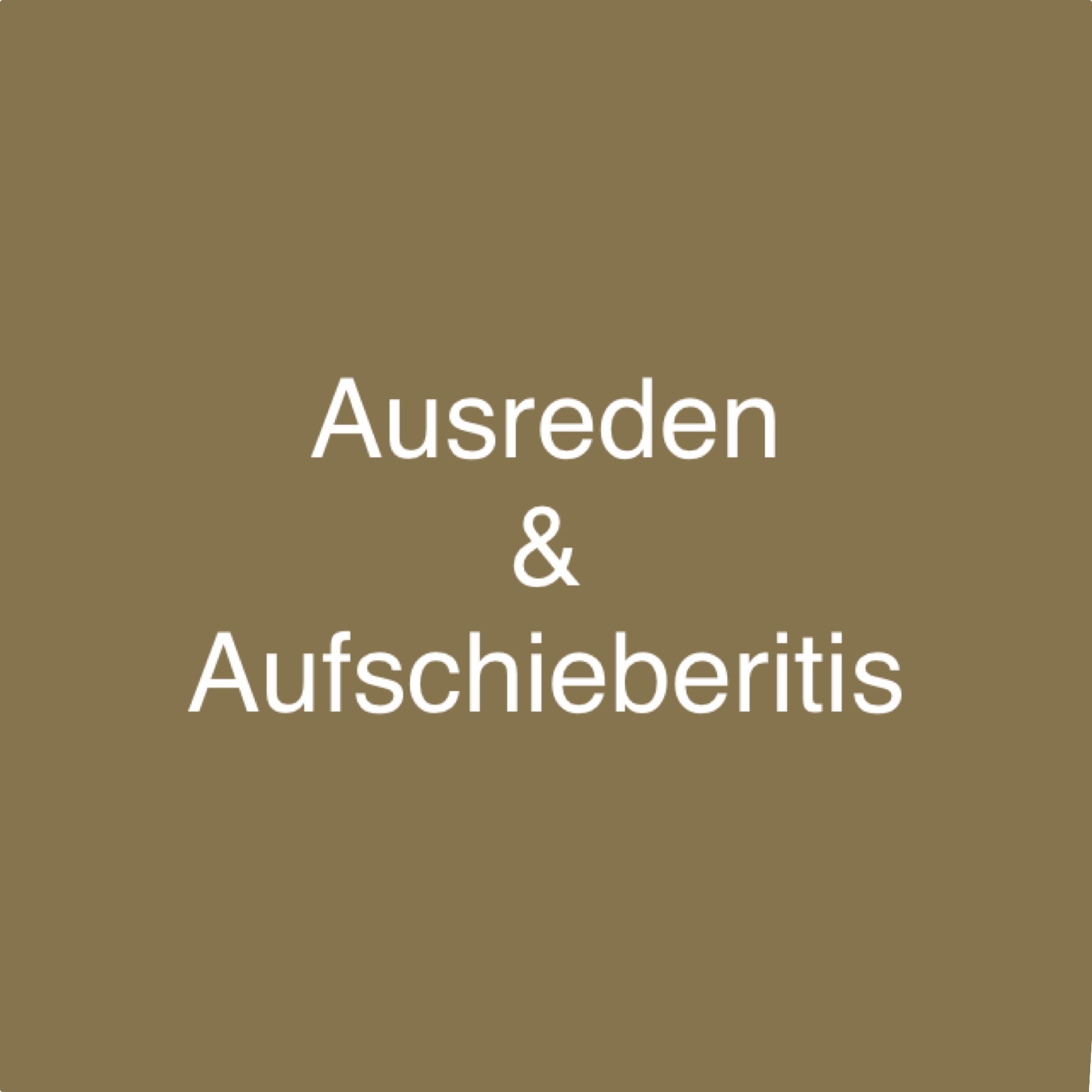 Ausreden & Aufschieberitis